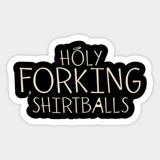 Holy forking shirtballs Sticker